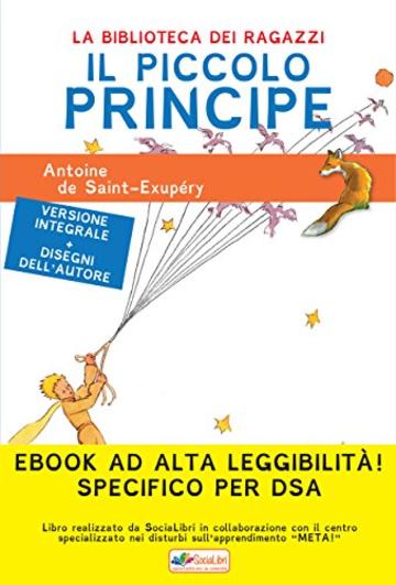 Il Piccolo Principe : Ediz. integrale, illustrata ed alta leggibilit&agrave; specifico per DSA