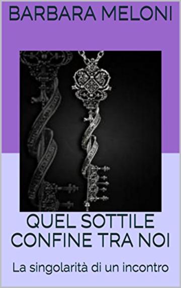 QUEL SOTTILE CONFINE TRA NOI: La singolarit&agrave; di un incontro