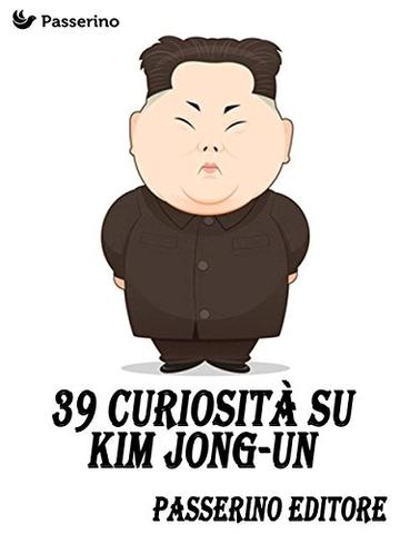 39 curiosit&agrave; su Kim Jong-Un