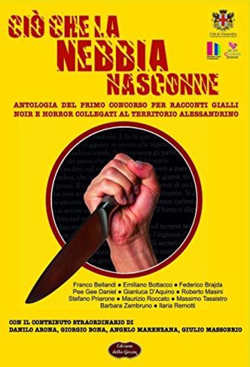 Ci&ograve; che la nebbia nasconde: Antologia del primo concorso per racconti gialli, noir e horror collegati al territorio alessandrino (Nero Inchiostro Vol. 3)