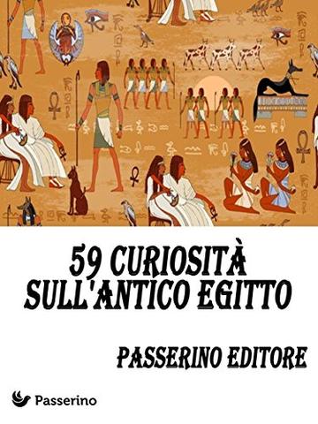 59 curiosit&agrave; sull'Antico Egitto