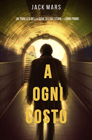 A Ogni Costo: Un Thriller Della Serie di Luke Stone&mdash;Libro Primo