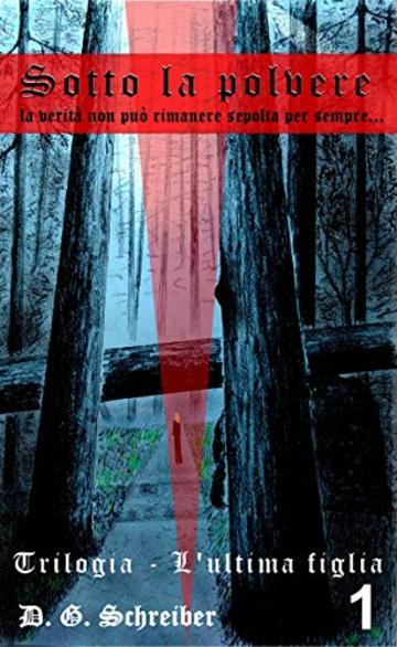 Sotto la polvere: ...la verit&agrave; non pu&ograve; rimanere sepolta per sempre... (Trilogia - L'ultima figlia Vol. 1)