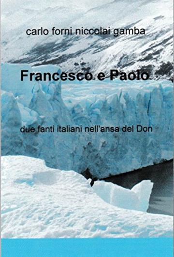 Francesco e Paolo : due fanti italiani nell'ansa del Don