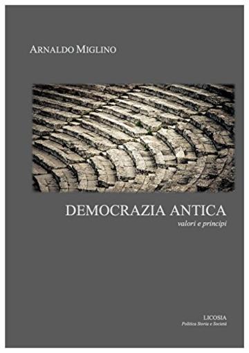 Democrazia antica: valori e principi (Politica Storia e Societ&agrave;)