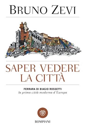 Saper vedere la citt&agrave;: Ferrara di Biagio Rossetti