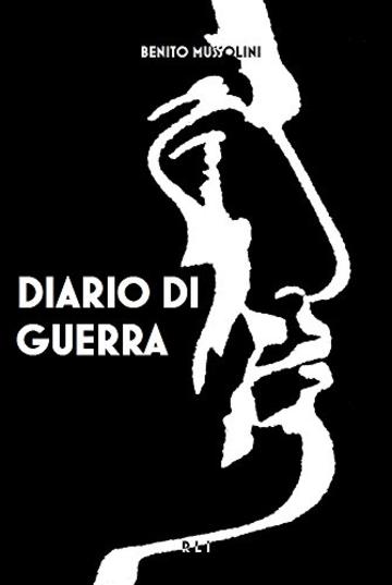B. Mussolini. Diario di guerra (RLI CLASSICI)