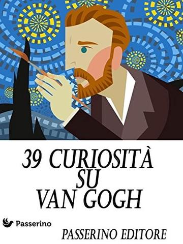 39 curiosit&agrave; su Van Gogh