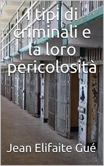 I tipi di criminali e la loro pericolosit&agrave;