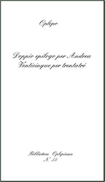 Doppio epilogo per Andrea: Venticinque per trentatr&eacute; (Biblioteca Oplepiana Vol. 39)