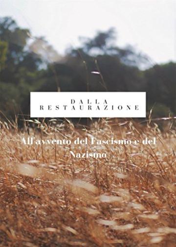 Dalla Restaurazione all&rsquo;avvento del Fascismo e del Nazismo