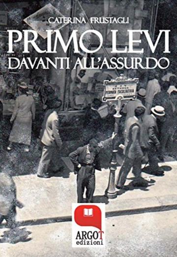 Primo Levi davanti all&rsquo;assurdo. Dire l&rsquo;indicibile: Il linguaggio della Shoah