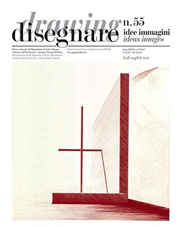 Disegnare idee immagini n&deg; 55 / 2017: Rivista semestrale del Dipartimento di Storia, Disegno e Restauro dell'Architettura Sapienza Universit&agrave; di Roma