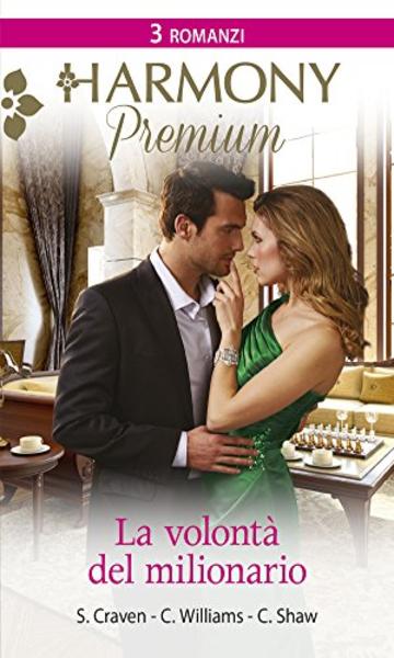 La volont&agrave; del milionario: La sconosciuta e il milionario | Tentazioni nella tormenta | Inganno a lieto fine