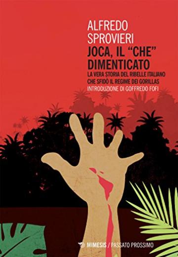 Joca, il &ldquo;Che&rdquo; dimenticato: La vera storia del ribelle italiano che sfid&ograve; il regime dei Gorillas