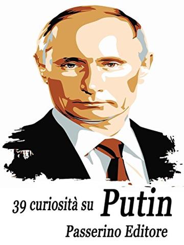 39 curiosit&agrave; su Putin