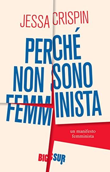 Perch&eacute; non sono femminista.: Un manifesto femminista (BIGSUR)