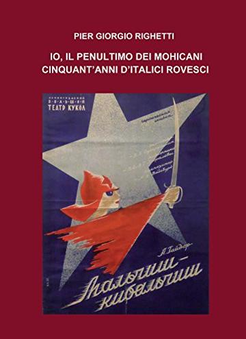 Io, IL PENULTIMO DEI MOHICANI : Cinquant&rsquo;anni d&rsquo;italici rovesci