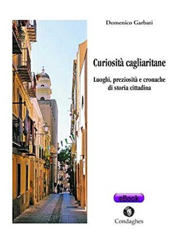Curiosit&agrave; cagliaritane: Luoghi, preziosit&agrave; e cronache di storia cittadina (P&oacute;sidos)