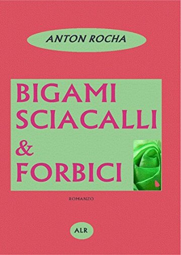BIGAMI SCIACALLI & FORBICI: una donna in fuga dalla violenza degli uomini e dai misfatti del potere