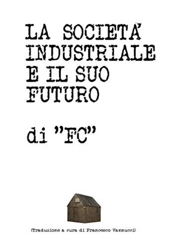 &ldquo;LA SOCIET&Agrave; INDUSTRIALE E IL SUO FUTURO&rdquo;: di "FC" (traduzione a cura di Francesco Vannucci)