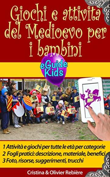 Giochi e attivit&agrave; del Medioevo per i bambini: Immergetevi nella storia con vostro figlio! (eGuide Kids Vol. 5)
