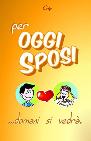 Per OGGI SPOSI ...domani si vedr&agrave;: ALBUM di immagini RICORDO per&hellip; non dimenticare mai!!! (SMILE Vol. 2)