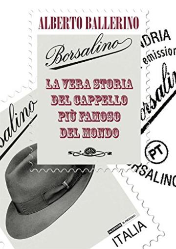 Borsalino. La vera storia del cappello pi&ugrave; famoso del mondo (Fogli volanti)