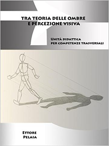 Tra teoria delle ombre e percezione visiva: Unit&agrave; didattica per competenze trasversali