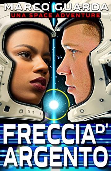 Freccia d&rsquo;Argento: Una Space Adventure (Imprendibile Vol. 2)
