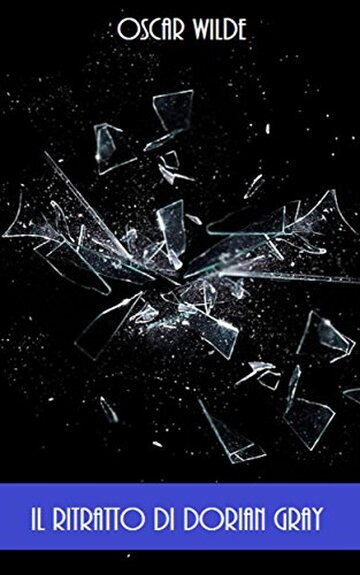 Il Ritratto Di Dorian Gray: Oscar Wilde (GRANDI OPERE DI CRIMINALIT&Agrave; E MISTERO Vol. 27)