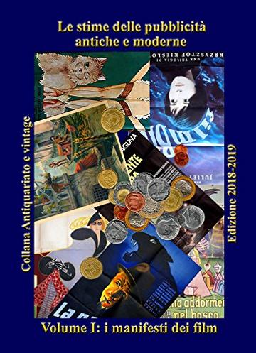 Le stime delle pubblicit&agrave; antiche e moderne: Volume I: i manifesti dei film (Antiquariato e Vintage Vol. 1)