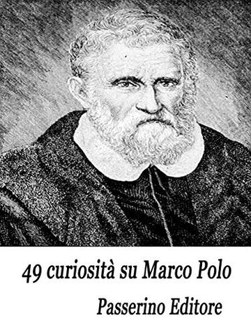 49 curiosit&agrave; su Marco Polo