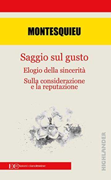 Saggio sul gusto: Elogio della sincerit&agrave; ; Sulla considerazione e sulla reputazione