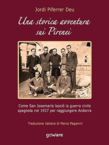 Una storica avventura sui Pirenei. Come san Josemar&iacute;a lasci&ograve; la guerra civile spagnola nel 1937 per raggiungere Andorra