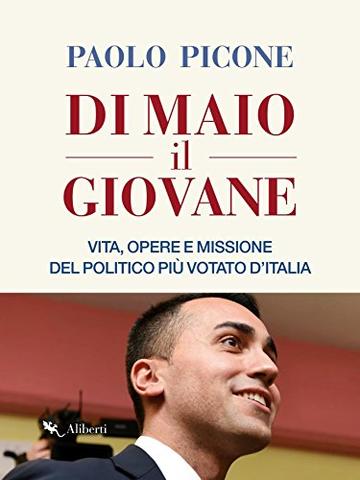 Di Maio il Giovane: Vita, opere e missione del politico pi&ugrave; votato d'Italia