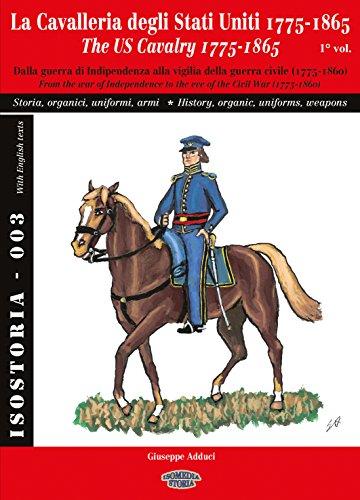 La Cavalleria degli Stati Uniti 1775-1865 - 1&deg; vol.: The US Cavalry 1775-1865 - 1&deg; vol. (IsoStoria)
