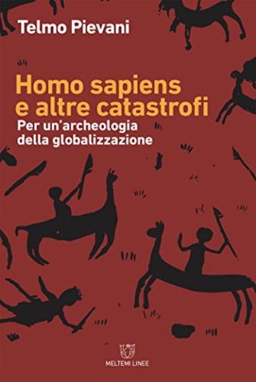 Homo sapiens e altre catastrofi: Per un&rsquo;archeologia della globalizzazione