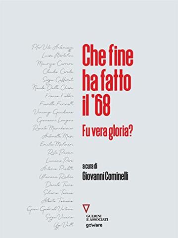 Che fine ha fatto il &rsquo;68. Fu vera gloria?