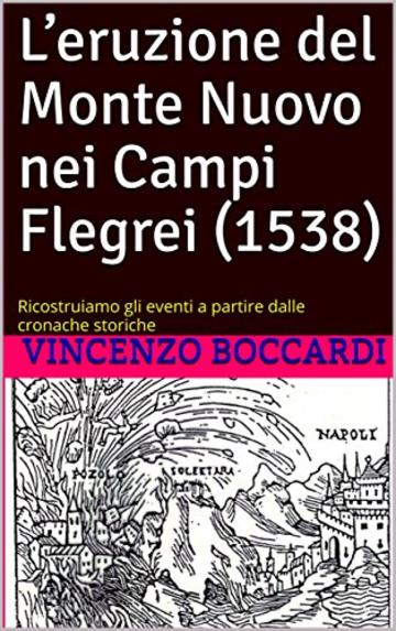 L&rsquo;eruzione del Monte Nuovo nei Campi Flegrei (1538): Ricostruiamo gli eventi a partire dalle cronache storiche