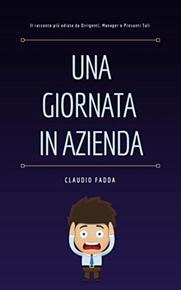 Una Giornata In Azienda: Il racconto pi&ugrave; odiato da Dirigenti, Manager o Presunti Tali