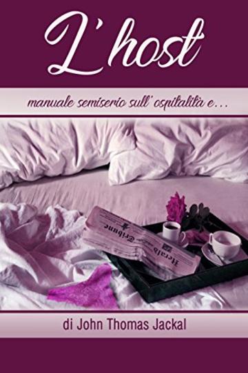 L'host: Manuale semiserio sull'ospitalit&agrave; e.