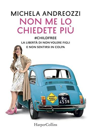 Non me lo chiedete pi&ugrave;: #childfree La libert&agrave; di non volere figli e non sentirsi in colpa