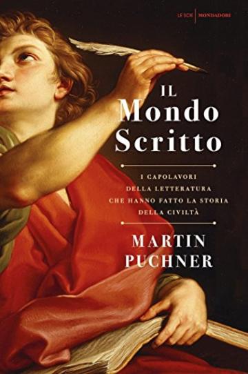 Il mondo scritto: I capolavori della letteratura che hanno fatto la storia della civilt&agrave;