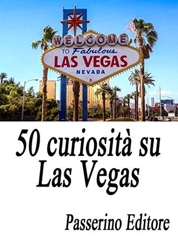 50 curiosit&agrave; su Las Vegas