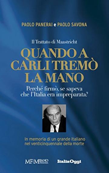 Quando a Carli trem&ograve; la mano: Il Trattato di Maastricht. Perch&eacute; firm&ograve; se sapeva che l&rsquo;Italia era impreparata?