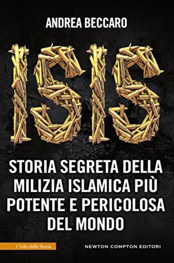 ISIS. Storia segreta della milizia islamica pi&ugrave; potente e pericolosa del mondo