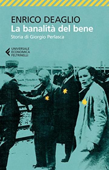 La banalit&agrave; del bene: Storia di Giorgio Perlasca