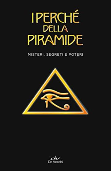 I perch&eacute; della piramide: Misteri, segreti e poteri