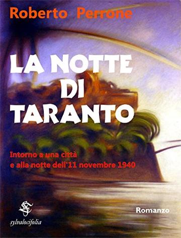 La Notte di Taranto: Intorno a una citt&agrave; e alla notte dell'11 novembre 1940